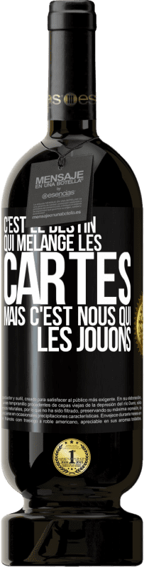 49,95 € | Vin rouge Édition Premium MBS® Réserve C'est le destin qui mélange les cartes, mais c'est nous qui les jouons Étiquette Noire. Étiquette personnalisable Réserve 12 Mois Récolte 2016 Tempranillo