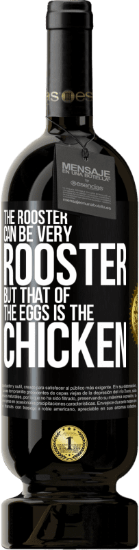 49,95 € | Red Wine Premium Edition MBS® Reserve The rooster can be very rooster, but that of the eggs is the chicken Black Label. Customizable label Reserve 12 Months Harvest 2014 Tempranillo