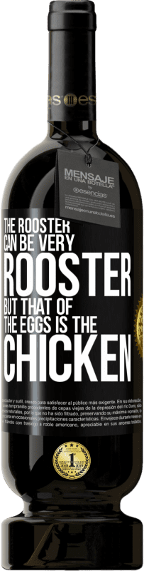 49,95 € | Red Wine Premium Edition MBS® Reserve The rooster can be very rooster, but that of the eggs is the chicken Black Label. Customizable label Reserve 12 Months Harvest 2015 Tempranillo