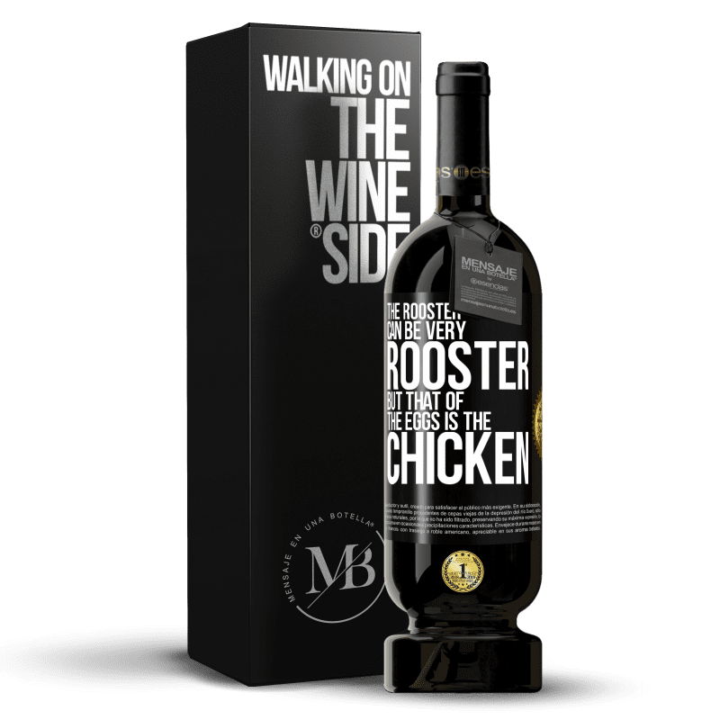 49,95 € Free Shipping | Red Wine Premium Edition MBS® Reserve The rooster can be very rooster, but that of the eggs is the chicken Black Label. Customizable label Reserve 12 Months Harvest 2014 Tempranillo