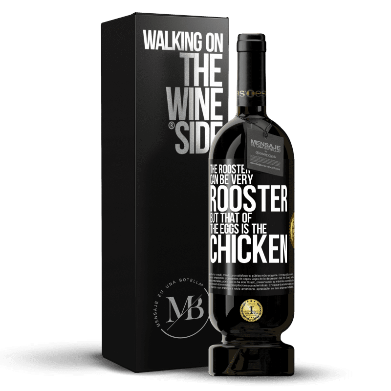 49,95 € Free Shipping | Red Wine Premium Edition MBS® Reserve The rooster can be very rooster, but that of the eggs is the chicken Black Label. Customizable label Reserve 12 Months Harvest 2015 Tempranillo