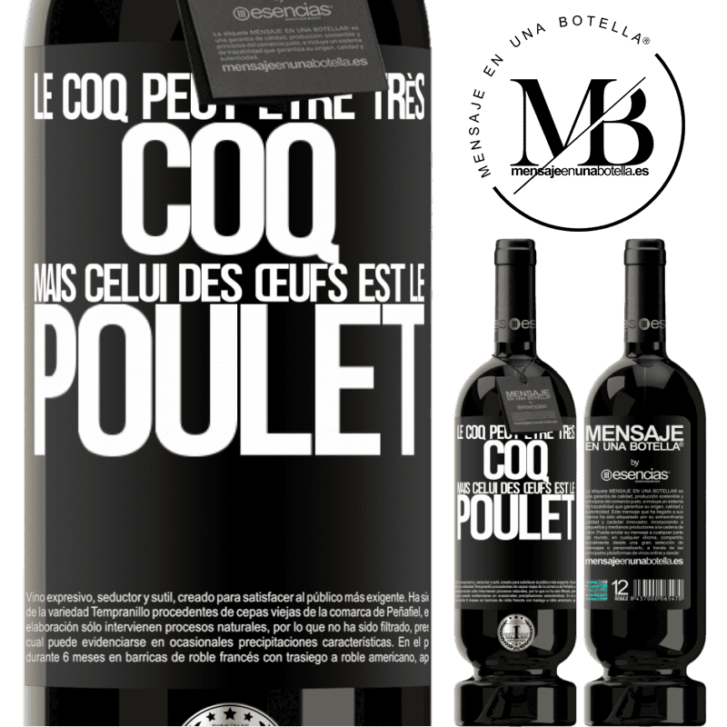«Le coq peut être très coq, mais celui des œufs est le poulet» Édition Premium MBS® Réserve