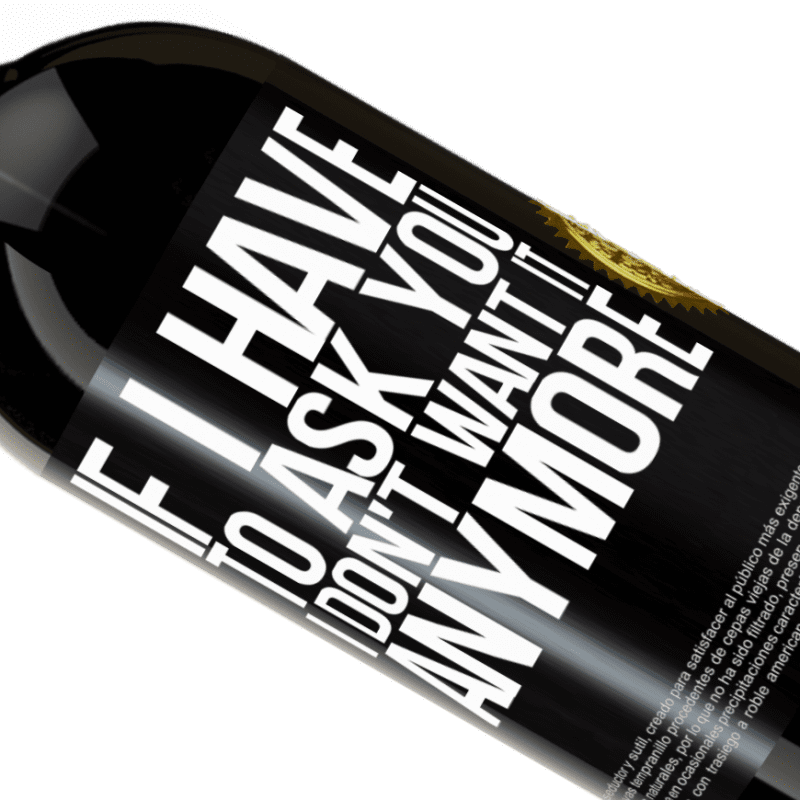 39,95 € | Red Wine Premium Edition MBS® Reserva If I have to ask you, I don't want it anymore Black Label. Customizable label Reserva 12 Months Harvest 2015 Tempranillo