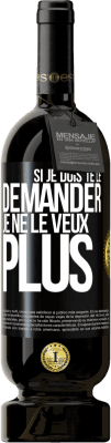 39,95 € Envoi gratuit | Vin rouge Édition Premium MBS® Reserva Si je dois te demander, je n'en veux plus Étiquette Noire. Étiquette personnalisable Reserva 12 Mois Récolte 2015 Tempranillo