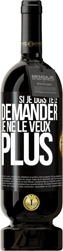 49,95 € | Vin rouge Édition Premium MBS® Réserve Si je dois te le demander, je ne le veux plus Étiquette Noire. Étiquette personnalisable Réserve 12 Mois Récolte 2016 Tempranillo