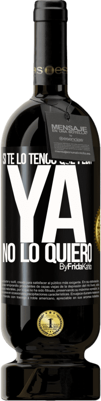 49,95 € | Vino Tinto Edición Premium MBS® Reserva Si te lo tengo que pedir, ya no lo quiero Etiqueta Negra. Etiqueta personalizable Reserva 12 Meses Cosecha 2016 Tempranillo