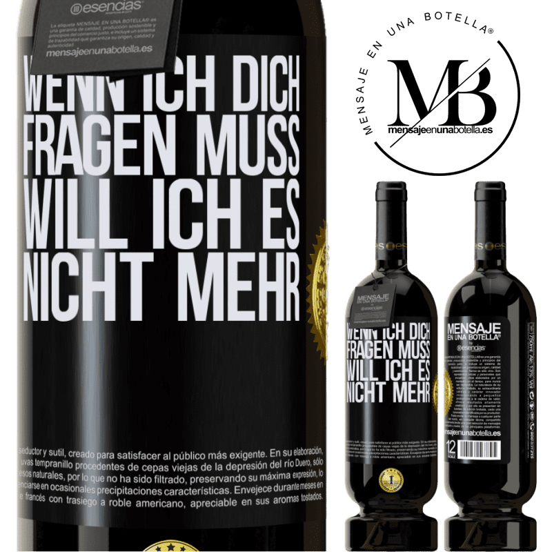 49,95 € Kostenloser Versand | Rotwein Premium Ausgabe MBS® Reserve Wenn ich dich darum bitten muss, will ich es nicht mehr Schwarzes Etikett. Anpassbares Etikett Reserve 12 Monate Ernte 2016 Tempranillo