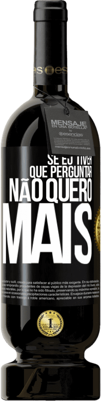 49,95 € | Vinho tinto Edição Premium MBS® Reserva Se eu tiver que perguntar, não quero mais Etiqueta Preta. Etiqueta personalizável Reserva 12 Meses Colheita 2015 Tempranillo