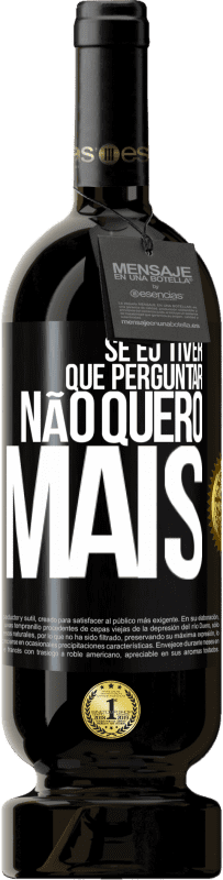 49,95 € | Vinho tinto Edição Premium MBS® Reserva Se eu tiver que perguntar, não quero mais Etiqueta Preta. Etiqueta personalizável Reserva 12 Meses Colheita 2016 Tempranillo