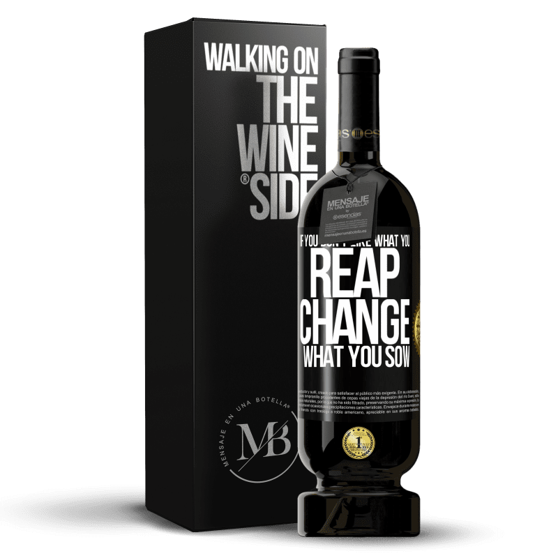 49,95 € Free Shipping | Red Wine Premium Edition MBS® Reserve If you don't like what you reap, change what you sow Black Label. Customizable label Reserve 12 Months Harvest 2014 Tempranillo