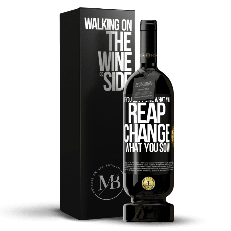 49,95 € Free Shipping | Red Wine Premium Edition MBS® Reserve If you don't like what you reap, change what you sow Black Label. Customizable label Reserve 12 Months Harvest 2016 Tempranillo