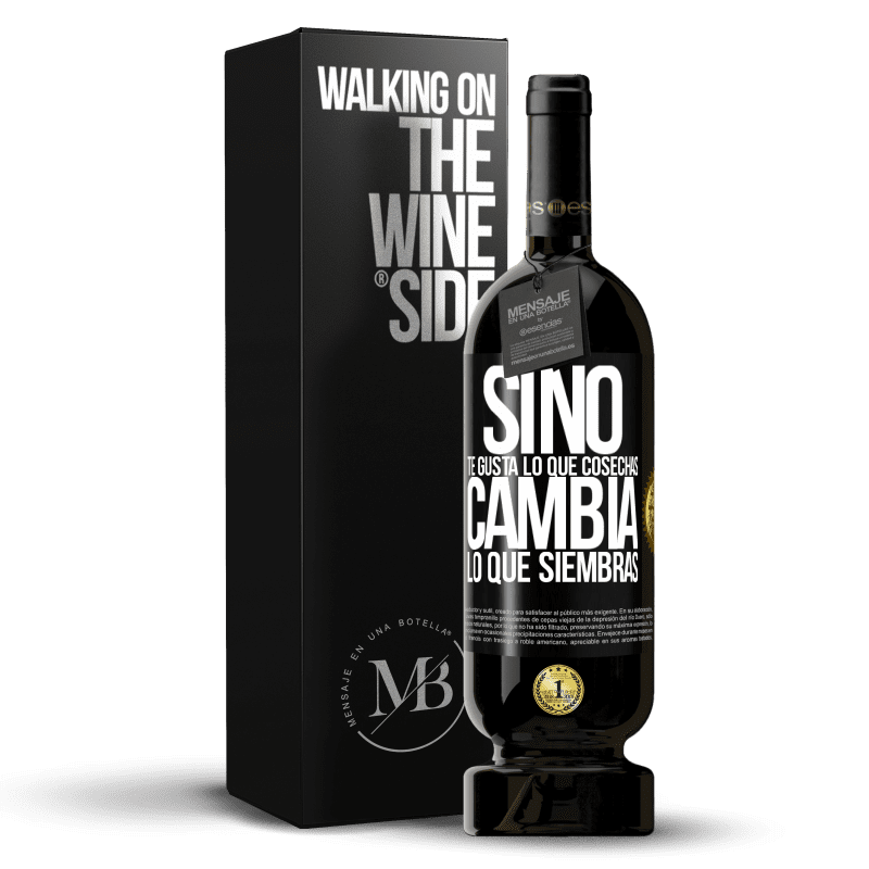 49,95 € Envío gratis | Vino Tinto Edición Premium MBS® Reserva Si no te gusta lo que cosechas, cambia lo que siembras Etiqueta Negra. Etiqueta personalizable Reserva 12 Meses Cosecha 2016 Tempranillo
