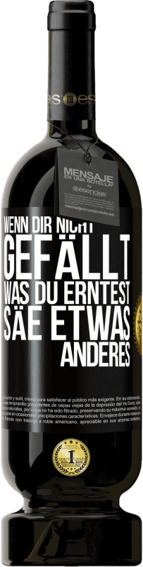 49,95 € | Rotwein Premium Ausgabe MBS® Reserve Wenn dir nicht gefällt, was du erntest, säe etwas anderes Schwarzes Etikett. Anpassbares Etikett Reserve 12 Monate Ernte 2015 Tempranillo