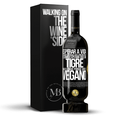 «Esperar a vida te tratar bem porque você é uma boa pessoa é como esperar que um tigre não o ataque porque você é vegano» Edição Premium MBS® Reserva