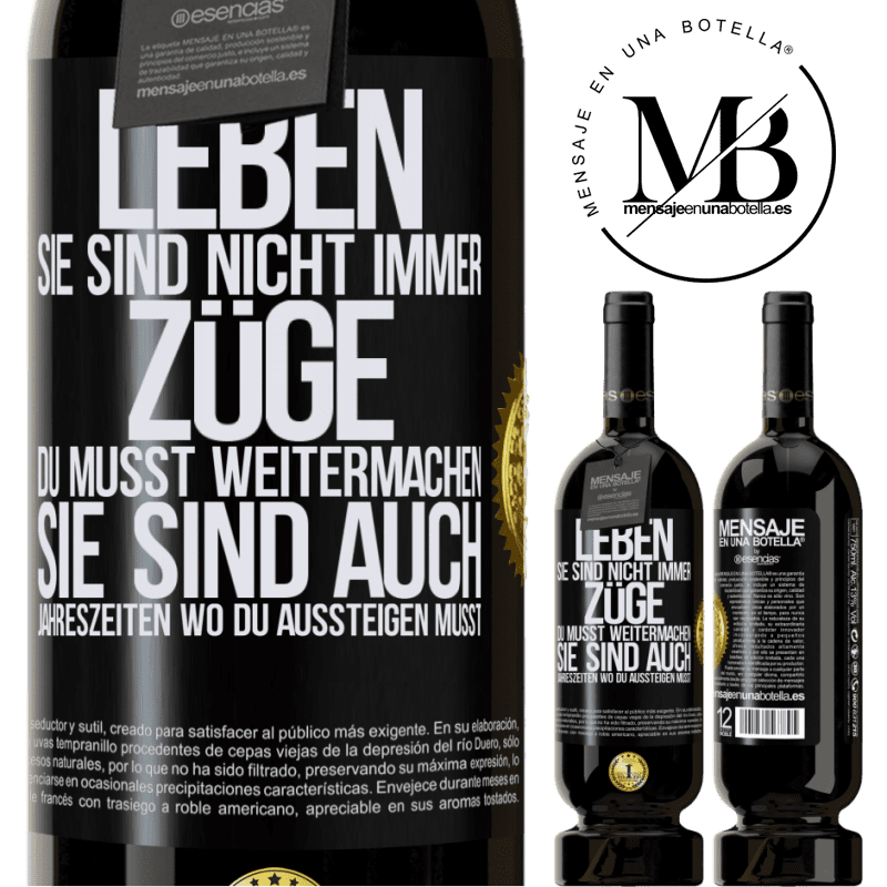 49,95 € Kostenloser Versand | Rotwein Premium Ausgabe MBS® Reserve Das Leben sind nicht immer Züge, in die man einsteigt, sondern auch Stationen, wo du aussteigen musst Schwarzes Etikett. Anpassbares Etikett Reserve 12 Monate Ernte 2015 Tempranillo