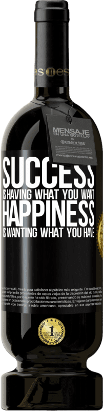 49,95 € | Red Wine Premium Edition MBS® Reserve success is having what you want. Happiness is wanting what you have Black Label. Customizable label Reserve 12 Months Harvest 2014 Tempranillo