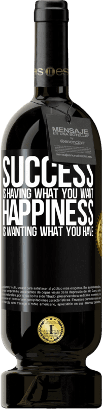 49,95 € | Red Wine Premium Edition MBS® Reserve success is having what you want. Happiness is wanting what you have Black Label. Customizable label Reserve 12 Months Harvest 2015 Tempranillo