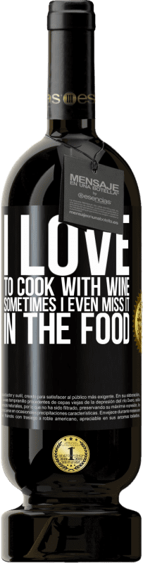 49,95 € | Red Wine Premium Edition MBS® Reserve I love to cook with wine. Sometimes I even miss it in the food Black Label. Customizable label Reserve 12 Months Harvest 2016 Tempranillo
