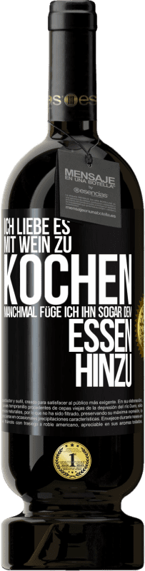 49,95 € | Rotwein Premium Ausgabe MBS® Reserve Ich liebe es, mit Wein zu kochen. Manchmal füge ich ihn sogar dem Essen hinzu Schwarzes Etikett. Anpassbares Etikett Reserve 12 Monate Ernte 2016 Tempranillo