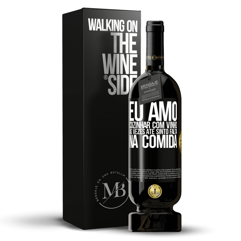 49,95 € Envio grátis | Vinho tinto Edição Premium MBS® Reserva Eu amo cozinhar com vinho. Às vezes até sinto falta na comida Etiqueta Preta. Etiqueta personalizável Reserva 12 Meses Colheita 2015 Tempranillo