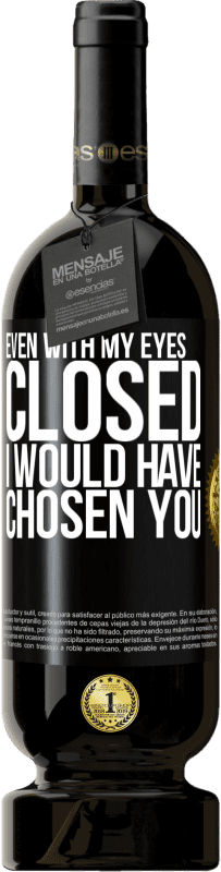 49,95 € Free Shipping | Red Wine Premium Edition MBS® Reserve Even with my eyes closed I would have chosen you Black Label. Customizable label Reserve 12 Months Harvest 2016 Tempranillo