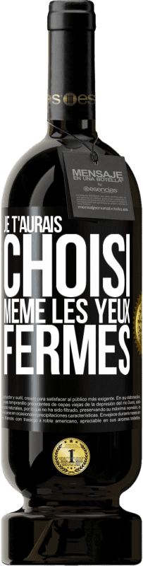 49,95 € Envoi gratuit | Vin rouge Édition Premium MBS® Réserve Je t'aurais choisi, même les yeux fermés Étiquette Noire. Étiquette personnalisable Réserve 12 Mois Récolte 2016 Tempranillo