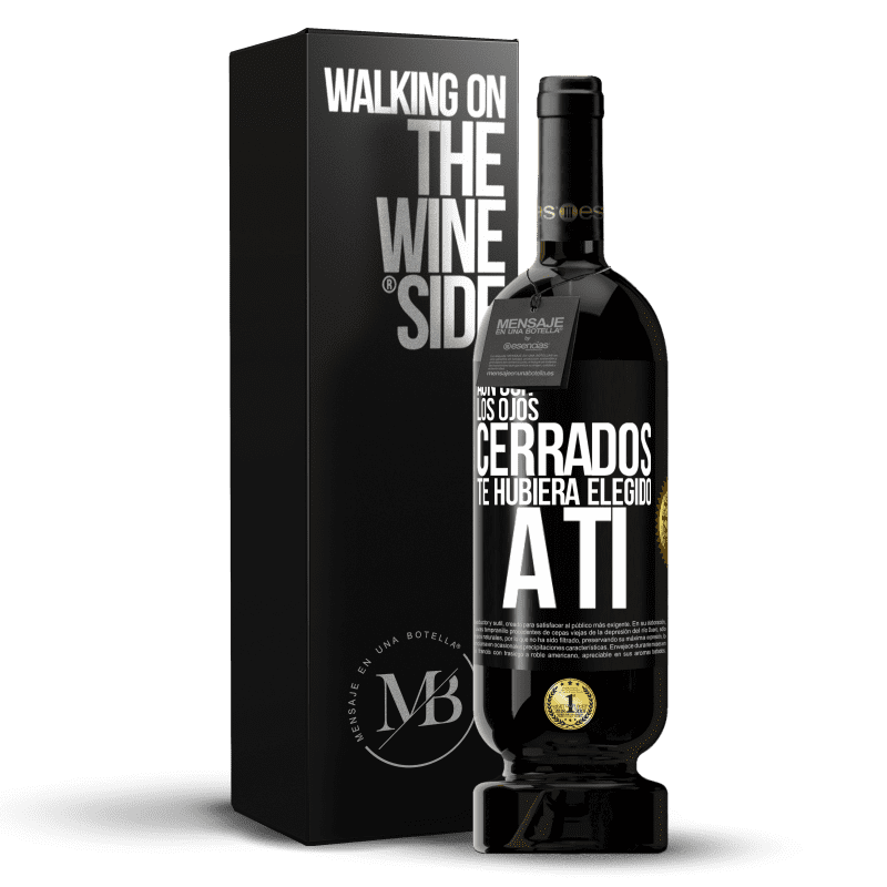 49,95 € Envío gratis | Vino Tinto Edición Premium MBS® Reserva Aún con los ojos cerrados te hubiera elegido a ti Etiqueta Negra. Etiqueta personalizable Reserva 12 Meses Cosecha 2015 Tempranillo