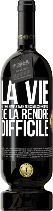 49,95 € Envoi gratuit | Vin rouge Édition Premium MBS® Réserve La vie est très simple mais nous nous efforçons de la rendre difficile Étiquette Noire. Étiquette personnalisable Réserve 12 Mois Récolte 2016 Tempranillo