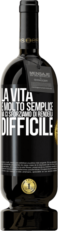 Spedizione Gratuita | Vino rosso Edizione Premium MBS® Riserva La vita è molto semplice, ma ci sforziamo di renderla difficile Etichetta Nera. Etichetta personalizzabile Riserva 12 Mesi Raccogliere 2014 Tempranillo