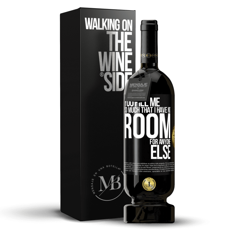49,95 € Free Shipping | Red Wine Premium Edition MBS® Reserve You fill me so much that I have no room for anyone else Black Label. Customizable label Reserve 12 Months Harvest 2014 Tempranillo