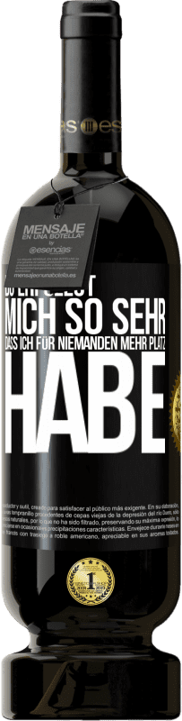 49,95 € | Rotwein Premium Ausgabe MBS® Reserve Du erfüllst mich so sehr, dass ich für niemanden mehr Platz habe Schwarzes Etikett. Anpassbares Etikett Reserve 12 Monate Ernte 2014 Tempranillo