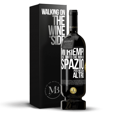 «Mi riempi così tanto che non ho spazio per nessun altro» Edizione Premium MBS® Riserva