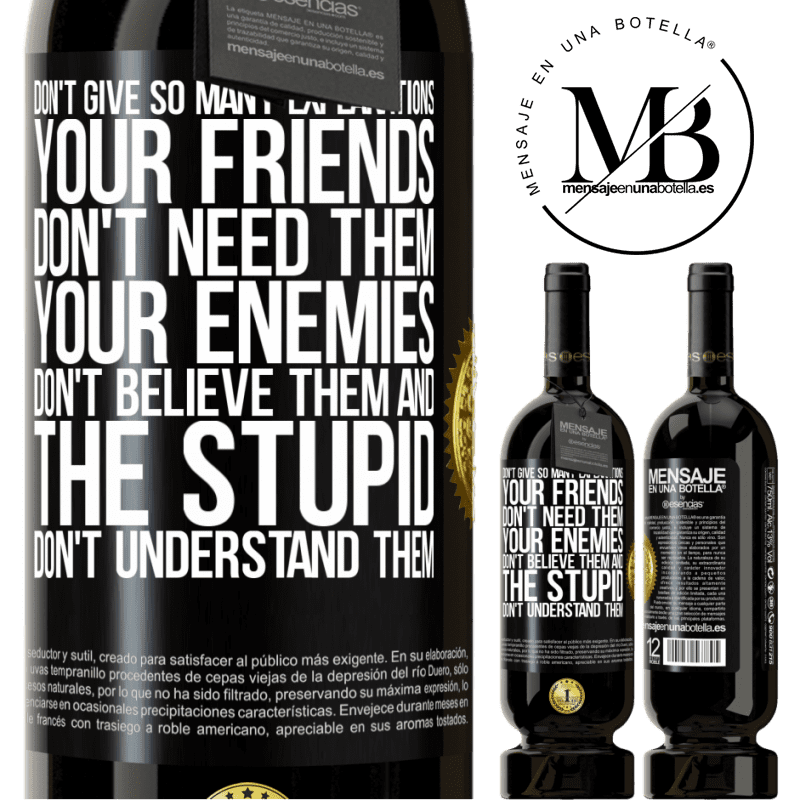 29,95 € Free Shipping | Red Wine Premium Edition MBS® Reserva Don't give so many explanations. Your friends don't need them, your enemies don't believe them, and the stupid don't Black Label. Customizable label Reserva 12 Months Harvest 2014 Tempranillo
