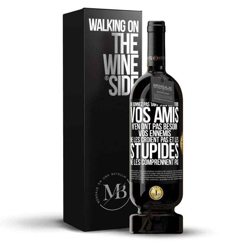 49,95 € Envoi gratuit | Vin rouge Édition Premium MBS® Réserve Ne donnez pas tant d'explications. Vos amis n'en ont pas besoin, vos ennemis ne les croient pas et les stupides ne les comprenne Étiquette Noire. Étiquette personnalisable Réserve 12 Mois Récolte 2016 Tempranillo