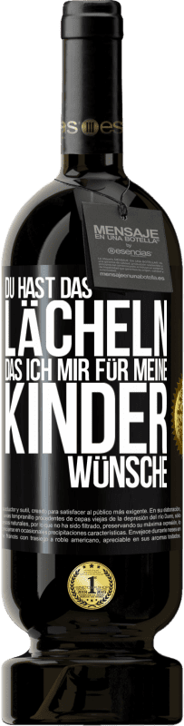 «Du hast das Lächeln, das ich mir für meine Kinder wünsche» Premium Ausgabe MBS® Reserve