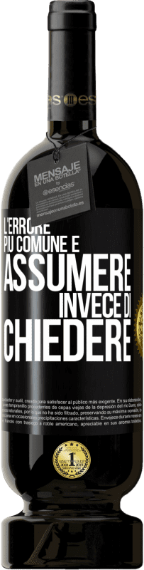 Spedizione Gratuita | Vino rosso Edizione Premium MBS® Riserva L'errore più comune è assumere invece di chiedere Etichetta Nera. Etichetta personalizzabile Riserva 12 Mesi Raccogliere 2014 Tempranillo