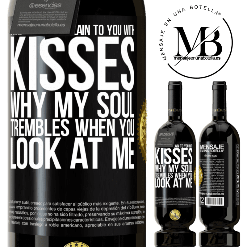 29,95 € Free Shipping | Red Wine Premium Edition MBS® Reserva Someday I'll explain to you with kisses why my soul trembles when you look at me Black Label. Customizable label Reserva 12 Months Harvest 2014 Tempranillo