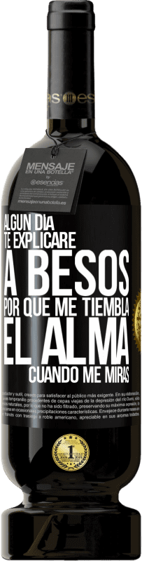 49,95 € | Vino Tinto Edición Premium MBS® Reserva Algún día te explicaré a besos por qué me tiembla el alma cuando me miras Etiqueta Negra. Etiqueta personalizable Reserva 12 Meses Cosecha 2016 Tempranillo