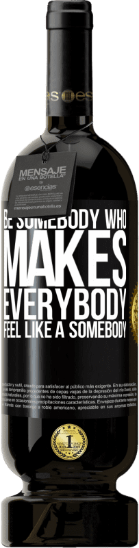 «Be somebody who makes everybody feel like a somebody» Édition Premium MBS® Réserve