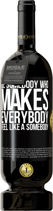 49,95 € Envío gratis | Vino Tinto Edición Premium MBS® Reserva Be somebody who makes everybody feel like a somebody Etiqueta Negra. Etiqueta personalizable Reserva 12 Meses Cosecha 2016 Tempranillo