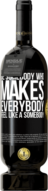 «Be somebody who makes everybody feel like a somebody» Edição Premium MBS® Reserva