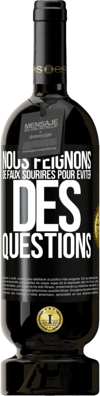 49,95 € | Vin rouge Édition Premium MBS® Réserve Nous feignons de faux sourires pour éviter des questions Étiquette Noire. Étiquette personnalisable Réserve 12 Mois Récolte 2016 Tempranillo