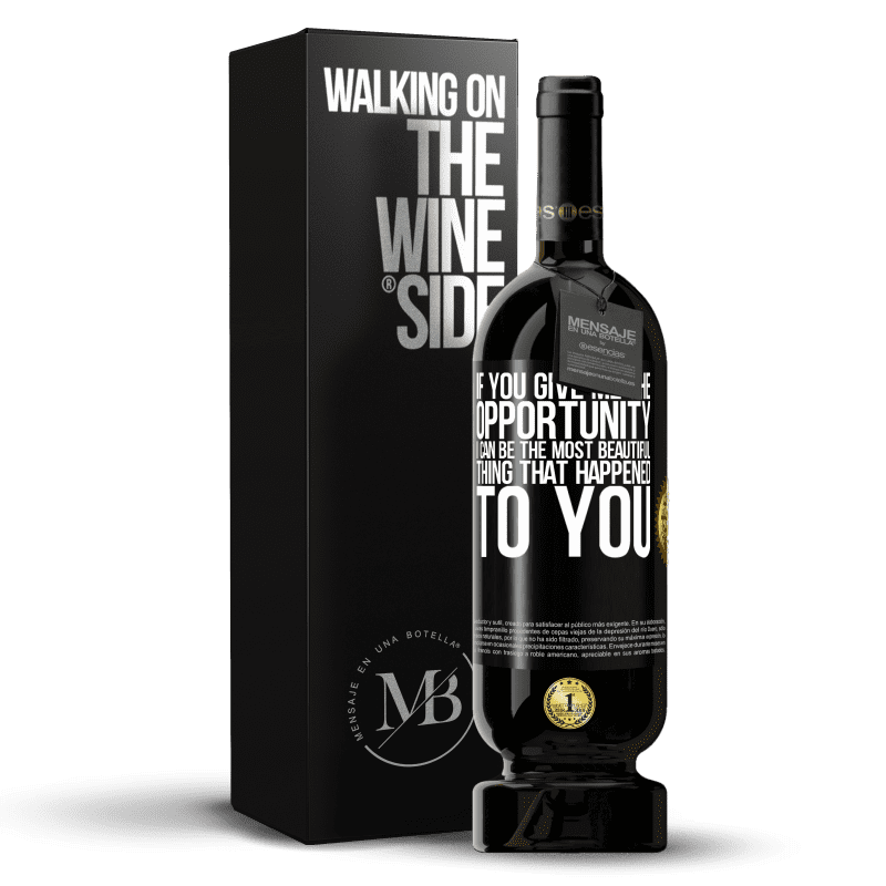 49,95 € Free Shipping | Red Wine Premium Edition MBS® Reserve If you give me the opportunity, I can be the most beautiful thing that happened to you Black Label. Customizable label Reserve 12 Months Harvest 2014 Tempranillo