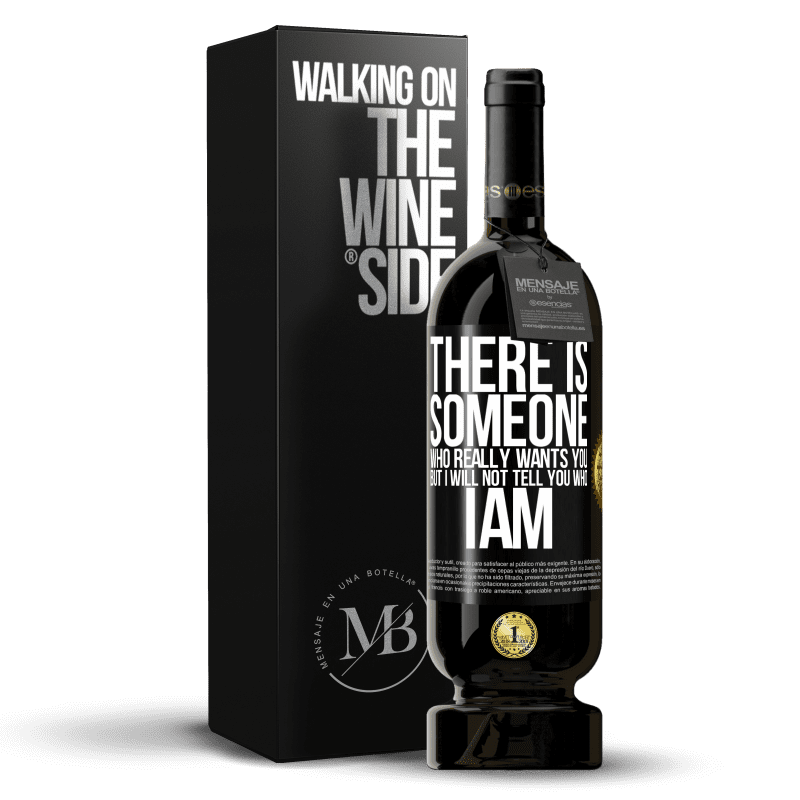 49,95 € Free Shipping | Red Wine Premium Edition MBS® Reserve There is someone who really wants you, but I will not tell you who I am Black Label. Customizable label Reserve 12 Months Harvest 2014 Tempranillo