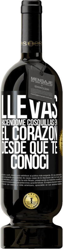 Envío gratis | Vino Tinto Edición Premium MBS® Reserva Llevas haciéndome cosquillas en el corazón desde que te conocí Etiqueta Negra. Etiqueta personalizable Reserva 12 Meses Cosecha 2014 Tempranillo