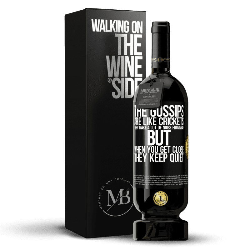 49,95 € Free Shipping | Red Wine Premium Edition MBS® Reserve The gossips are like crickets, they make a lot of noise from afar, but when you get close they keep quiet Black Label. Customizable label Reserve 12 Months Harvest 2014 Tempranillo