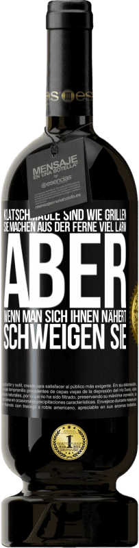 49,95 € | Rotwein Premium Ausgabe MBS® Reserve Klatschmäule sind wie Grillen: sie machen aus der Ferne viel Lärm, aber wenn man sich ihnen nähert, schweigen sie Schwarzes Etikett. Anpassbares Etikett Reserve 12 Monate Ernte 2016 Tempranillo