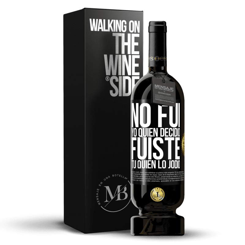 49,95 € Envío gratis | Vino Tinto Edición Premium MBS® Reserva No fui yo quien decidió, fuiste tú quien lo jodió Etiqueta Negra. Etiqueta personalizable Reserva 12 Meses Cosecha 2015 Tempranillo