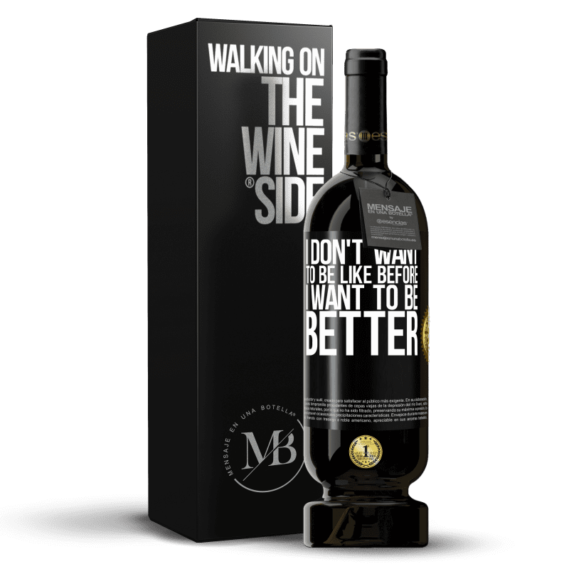 49,95 € Free Shipping | Red Wine Premium Edition MBS® Reserve I don't want to be like before, I want to be better Black Label. Customizable label Reserve 12 Months Harvest 2015 Tempranillo