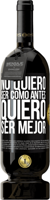 49,95 € Envío gratis | Vino Tinto Edición Premium MBS® Reserva No quiero ser como antes, quiero ser mejor Etiqueta Negra. Etiqueta personalizable Reserva 12 Meses Cosecha 2016 Tempranillo